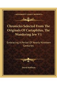 Chronicles Selected From The Originals Of Cartaphilus, The Wandering Jew V1