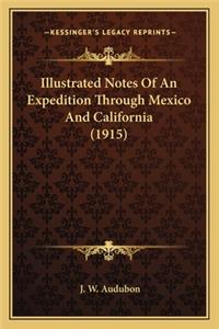 Illustrated Notes of an Expedition Through Mexico and California (1915)