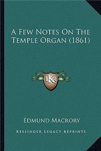 A Few Notes On The Temple Organ (1861)