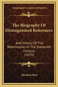 The Biography of Distinguished Reformers