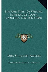 Life and Times of William Lowndes of South Carolina, 1782-1822 (1901)