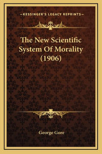 The New Scientific System of Morality (1906)