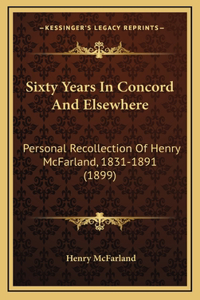 Sixty Years in Concord and Elsewhere