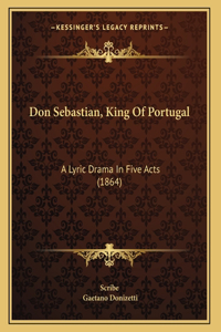 Don Sebastian, King Of Portugal