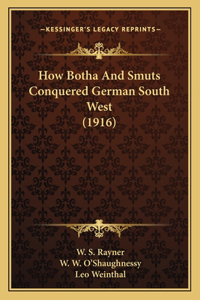 How Botha And Smuts Conquered German South West (1916)