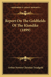Report On The Goldfields Of The Klondike (1899)