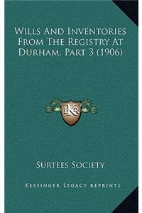 Wills And Inventories From The Registry At Durham, Part 3 (1906)