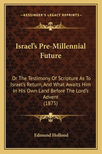 Israel's Pre-Millennial Future