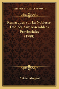 Remarques Sur La Noblesse, Dediees Aux Assemblees Provinciales (1788)