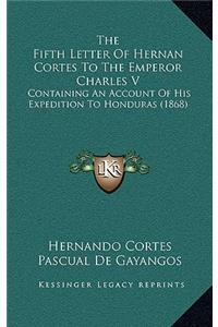 The Fifth Letter Of Hernan Cortes To The Emperor Charles V