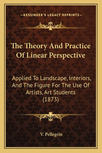 Theory And Practice Of Linear Perspective