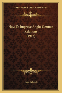 How To Improve Anglo-German Relations (1912)