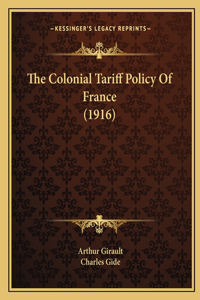 Colonial Tariff Policy Of France (1916)