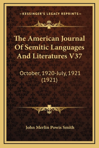 The American Journal Of Semitic Languages And Literatures V37