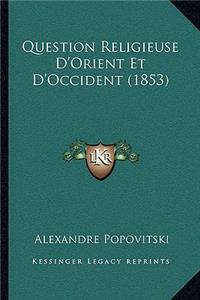Question Religieuse D'Orient Et D'Occident (1853)