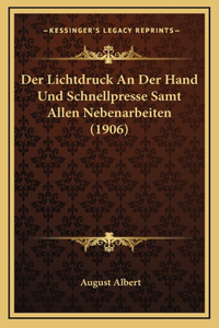 Der Lichtdruck An Der Hand Und Schnellpresse Samt Allen Nebenarbeiten (1906)