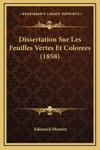 Dissertation Sur Les Feuilles Vertes Et Colorees (1858)