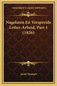 Nagelaten En Verspreide Letter-Arbeid, Part 1 (1826)
