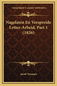 Nagelaten En Verspreide Letter-Arbeid, Part 1 (1826)