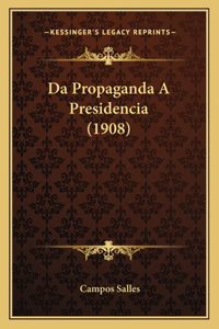 Da Propaganda A Presidencia (1908)