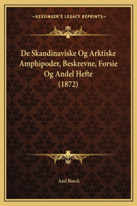 De Skandinaviske Og Arktiske Amphipoder, Beskrevne, Forsie Og Andel Hefte (1872)