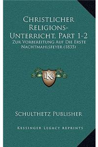 Christlicher Religions-Unterricht, Part 1-2