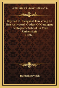 Blijven Of Heengaan? Een Vraag En Een Antwoord; Ouders Of Getuigen; Theologische School En Vrije Universiteit (1902)