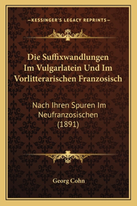 Die Suffixwandlungen Im Vulgarlatein Und Im Vorlitterarischen Franzosisch