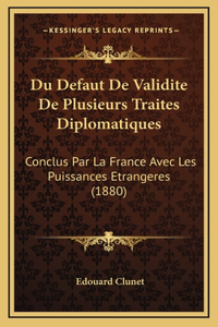 Du Defaut De Validite De Plusieurs Traites Diplomatiques