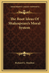 The Root Ideas Of Shakespeare's Moral System