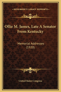 Ollie M. James, Late A Senator From Kentucky