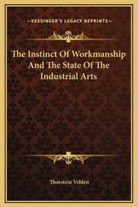 Instinct Of Workmanship And The State Of The Industrial Arts