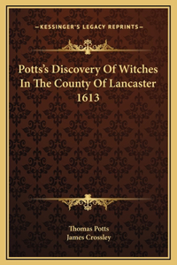 Potts's Discovery Of Witches In The County Of Lancaster 1613