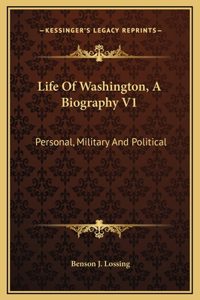Life Of Washington, A Biography V1