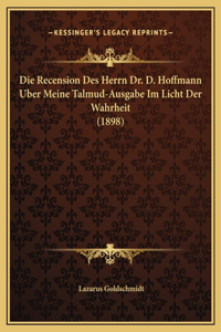 Die Recension Des Herrn Dr. D. Hoffmann Uber Meine Talmud-Ausgabe Im Licht Der Wahrheit (1898)