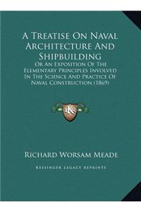 A Treatise On Naval Architecture And Shipbuilding