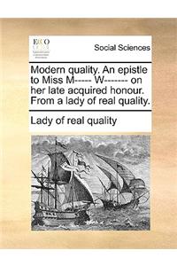 Modern Quality. an Epistle to Miss M----- W------- On Her Late Acquired Honour. from a Lady of Real Quality.