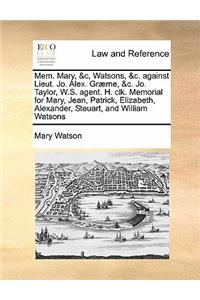 Mem. Mary, &c, Watsons, &c. against Lieut. Jo. Alex. Græme, &c. Jo. Taylor, W.S. agent. H. clk. Memorial for Mary, Jean, Patrick, Elizabeth, Alexander, Steuart, and William Watsons