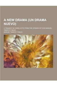 A New Drama (Un Drama Nuevo); A Tragedy in Three Acts from the Spanish of Don Manuel Tamayo y Baus