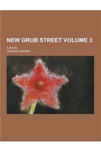 New Grub Street; A Novel Volume 3