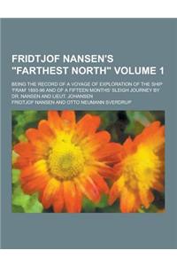 Fridtjof Nansen's Farthest North; Being the Record of a Voyage of Exploration of the Ship 'Fram' 1893-96 and of a Fifteen Months' Sleigh Journey by