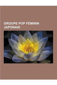 Groupe Pop Feminin Japonais: Morning Musume, Chatmonchy, Akb48, Super Girls, Berryz K B, Perfume, -Ute, Ske48, Wink, Dream, Super Monkey's, Ebisu M