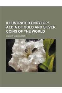 Illustrated Encylopaedia of Gold and Silver Coins of the World