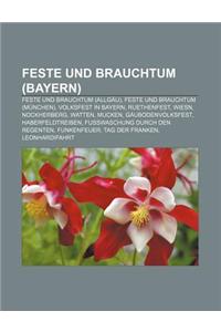 Feste Und Brauchtum (Bayern): Feste Und Brauchtum (Allgau), Feste Und Brauchtum (Munchen), Volksfest in Bayern, Ruethenfest, Wiesn, Nockherberg