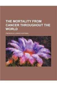 The Mortality from Cancer Throughout the World