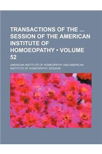 Transactions of the Session of the American Institute of Homoeopathy (Volume 52)
