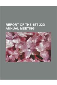 Report of the 1st-22d Annual Meeting
