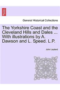 The Yorkshire Coast and the Cleveland Hills and Dales ... with Illustrations by A. Dawson and L. Speed. L.P.