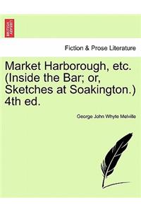 Market Harborough, Etc. (Inside the Bar; Or, Sketches at Soakington.) 4th Ed.
