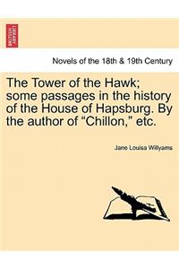 The Tower of the Hawk; Some Passages in the History of the House of Hapsburg. by the Author of 